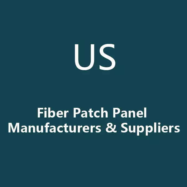 Top 10 Fiber Patch Panel Manufacturers in USA