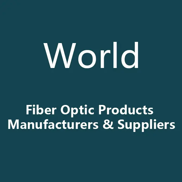 51 Fiber Optic Products Manufacturers & Suppliers in the World